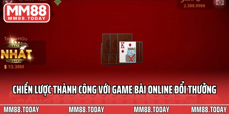 Chiến lược thành công với game bài online đổi thưởng